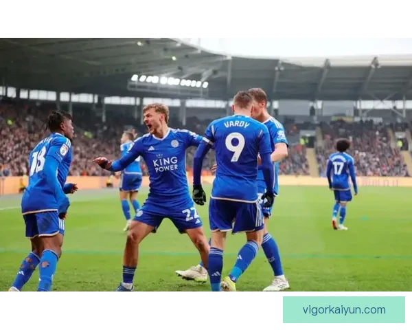 莱斯特城迎来赛季高潮，球队表现引发广泛关注